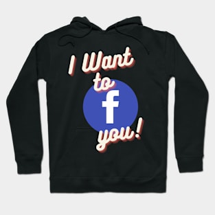 I Want to Facebook You Hoodie